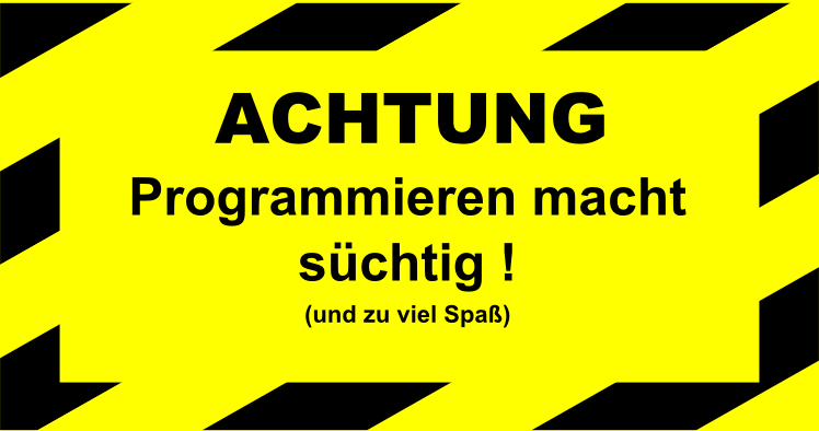 Achtung Programmieren macht s&uuml;chtig!